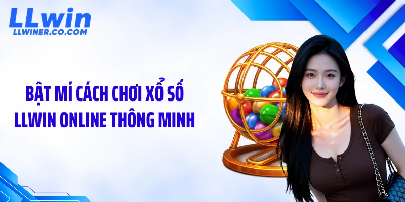 Bật mí cách chơi xổ số LLWIN online thông minh