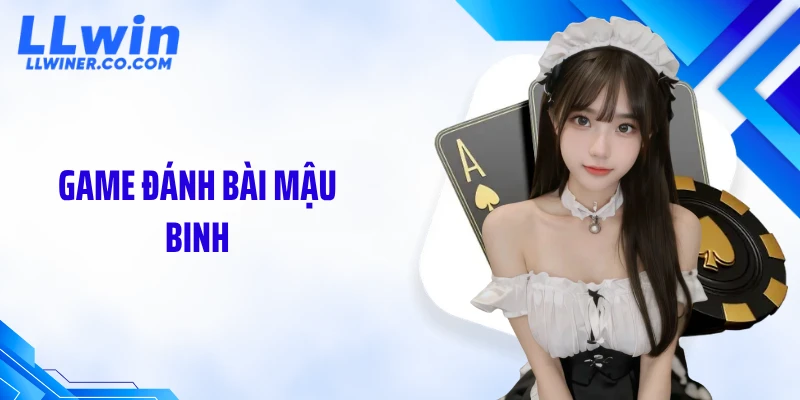 Game đánh bài mậu binh: Cách Xếp Chuẩn 13 Lá Để Thắng Nhanh 
