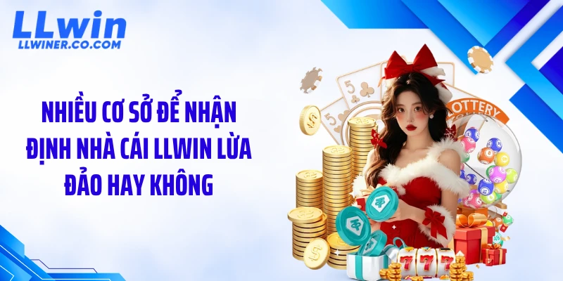 Nhiều cơ sở để nhận định nhà cái LLWIN lừa đảo hay không