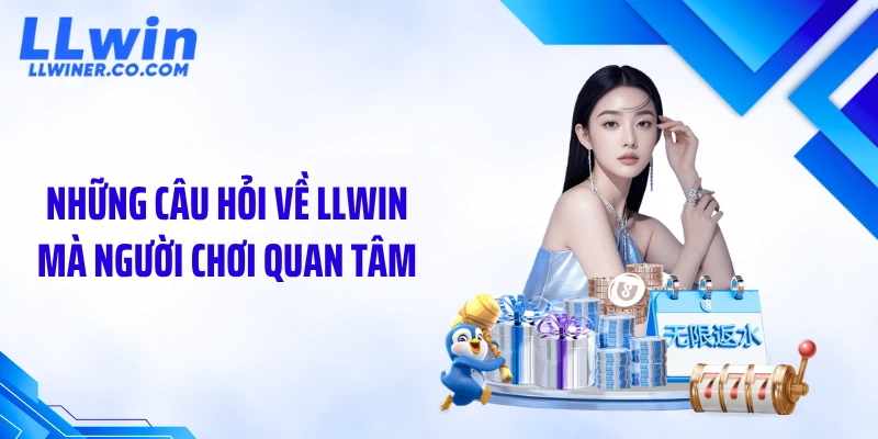 Những câu hỏi về LLWIN mà người chơi quan tâm