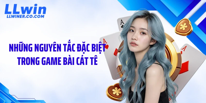 Những nguyên tắc đặc biệt trong game bài cát tê