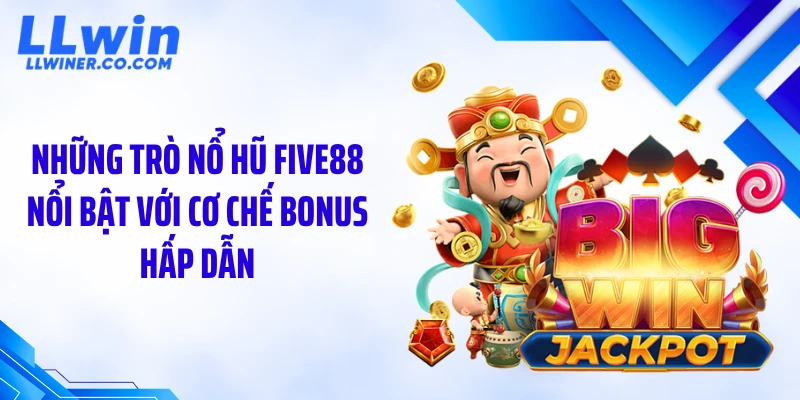 Những trò nổ hũ five88 nổi bật với cơ chế bonus hấp dẫn