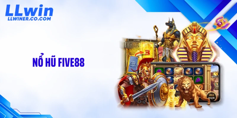 Nổ Hũ Five88 Bùng Nổ Jackpot – Vào Chơi Nhanh Trên LLWIN