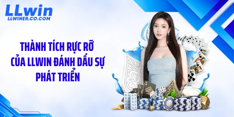 Thành tích rực rỡ của LLWIN đánh dấu sự phát triển